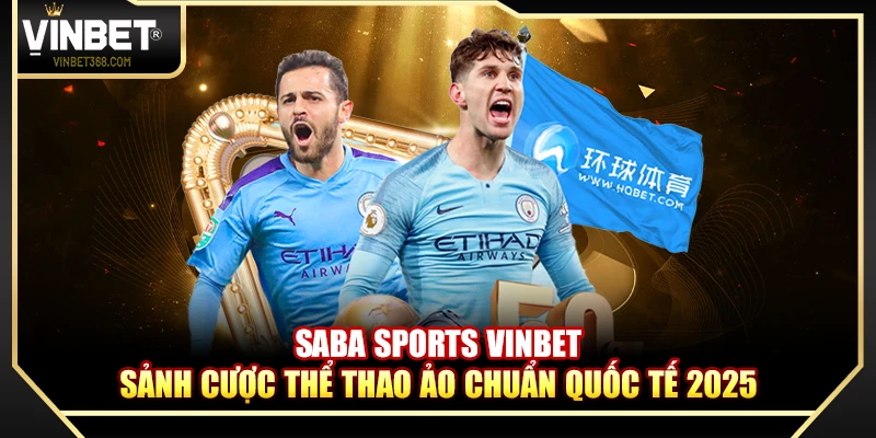Saba Sports Vinbet – Sảnh Cược Thể Thao Ảo Chuẩn Quốc Tế 2025