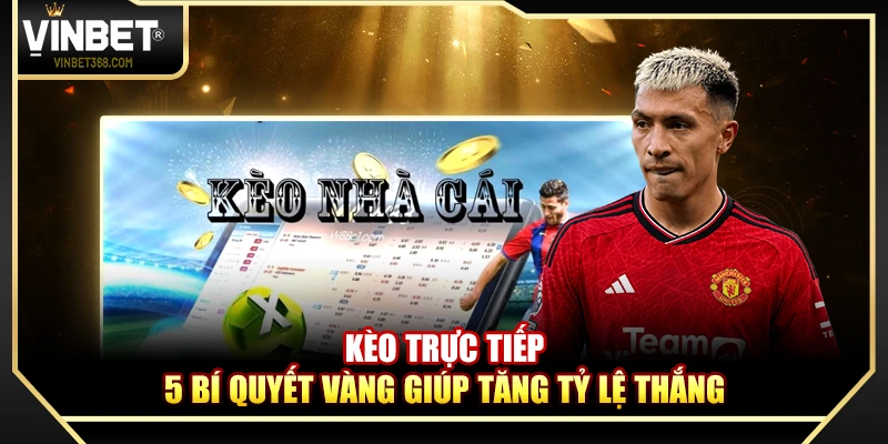 Kèo Trực Tiếp – 5 Bí Quyết Vàng Giúp Tăng Tỷ Lệ Thắng