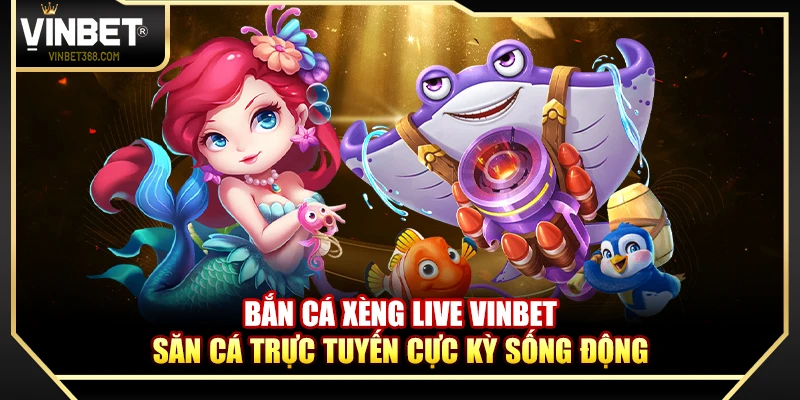 Bắn Cá Xèng Live Vinbet – Săn Cá Trực Tuyến Cực Kỳ Sống Động
