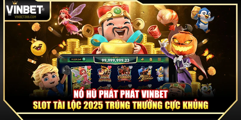 Nổ Hũ Phát Phát Vinbet – Slot Tài Lộc 2025 Trúng Thưởng Cực Khủng