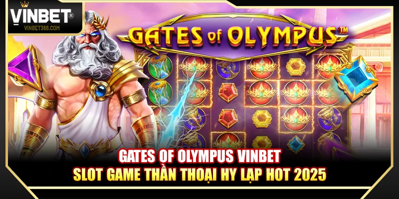 Gates Of Olympus Vinbet – Slot Game Thần Thoại Hy Lạp Hot 2025