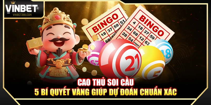 Cao Thủ Soi Cầu – 5 Bí Quyết Vàng Giúp Dự Đoán Chuẩn Xác
