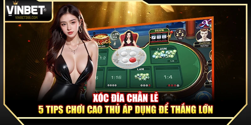 Xóc Đĩa Chẵn Lẻ – 5 Tips Chơi Cao Thủ Áp Dụng Để Thắng Lớn