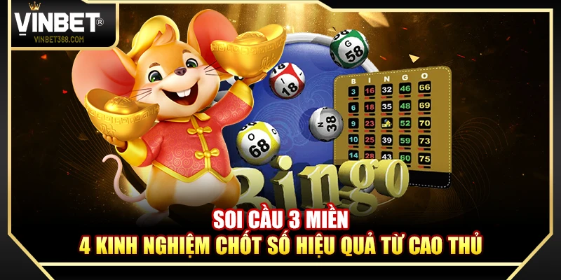 Soi Cầu 3 Miền – 4 Kinh Nghiệm Chốt Số Hiệu Quả Từ Cao Thủ
