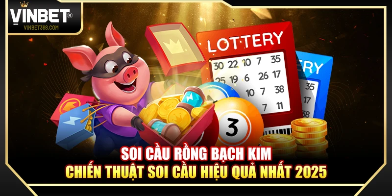 Soi Cầu Rồng Bạch Kim – Chiến Thuật Soi Cầu Hiệu Quả Nhất 2025