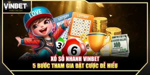 Xổ Số Nhanh Vinbet – 5 bước tham gia đặt cược dễ hiểu