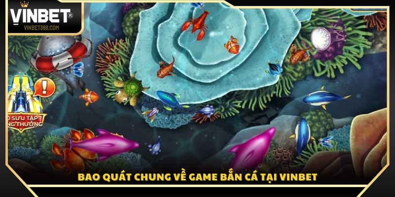 Tổng quan chi tiết về trò chơi bắn cá phá đảo Vinbet