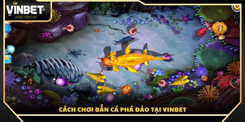 Hướng dẫn chi tiết cách chơi bắn cá Phá Đảo Vinbet