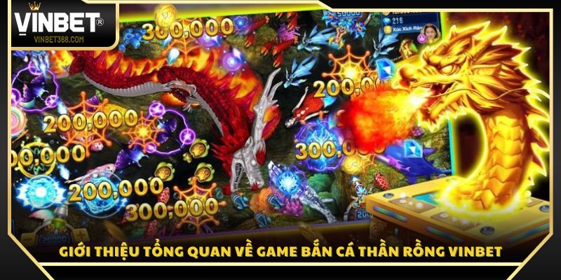Khám phá game Bắn Cá Thần Rồng Vinbet
