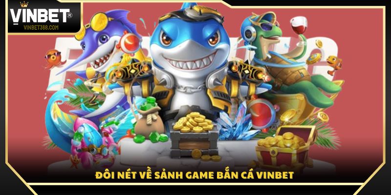 Giới thiệu tổng quan về sảnh bắn cá Vinbet