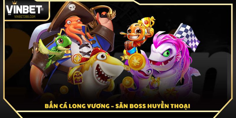 Trải nghiệm Bắn Cá Long Vương 