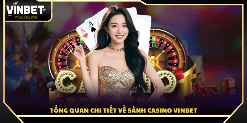 Tổng quan chi tiết về sảnh Casino Vinbet