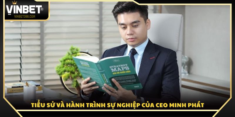 Tiểu sử và quá trình xây dựng tên tuổi CEO Minh Phát