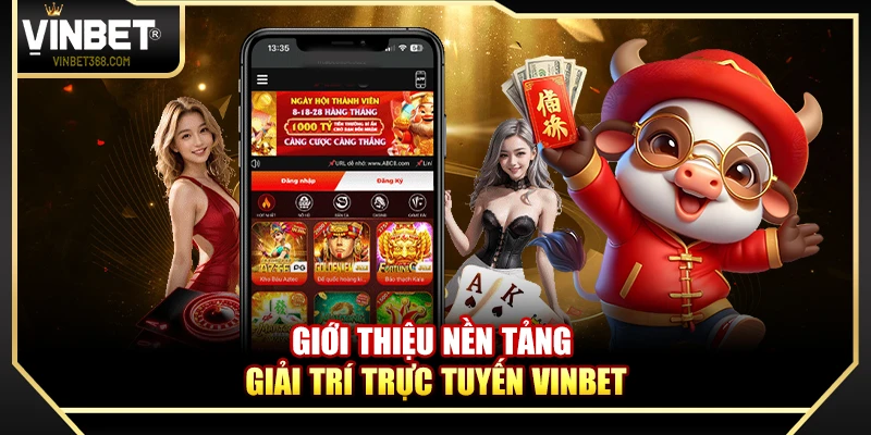 Giới thiệu nền tảng giải trí trực tuyến Vinbet