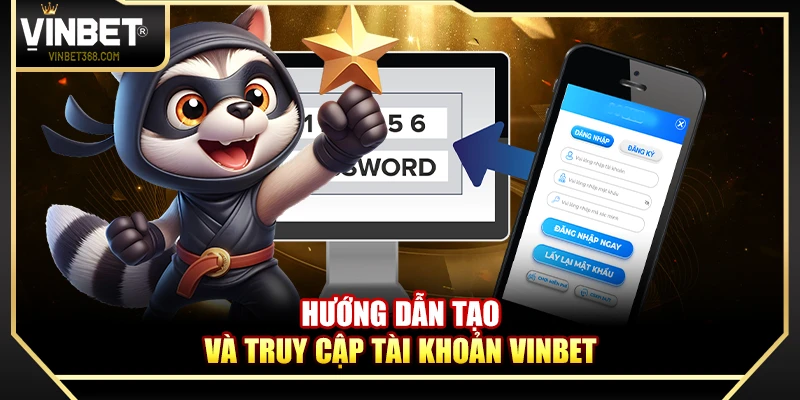 Hướng dẫn tạo và truy cập tài khoản Vinbet