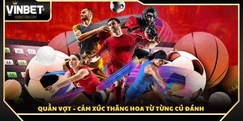 Tennis – Mỗi pha bóng là một cảm xúc bùng nổ