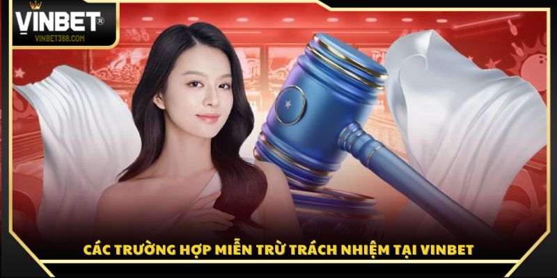 Những tình huống cụ thể mà Vin Bet miễn trừ trách nhiệm 