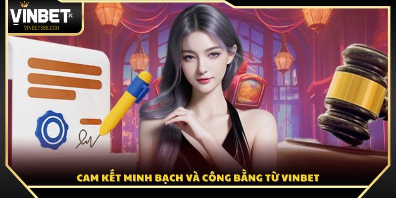 Vin Bet cam kết vận hành minh bạch và công bằng
