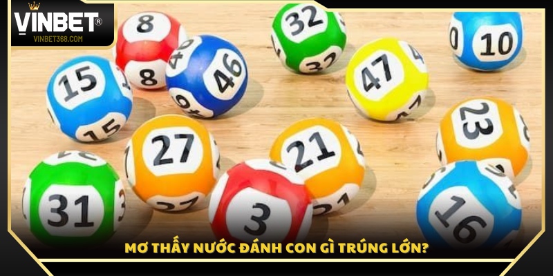 Bộ số lô đề may mắn khi nằm mơ thấy nước