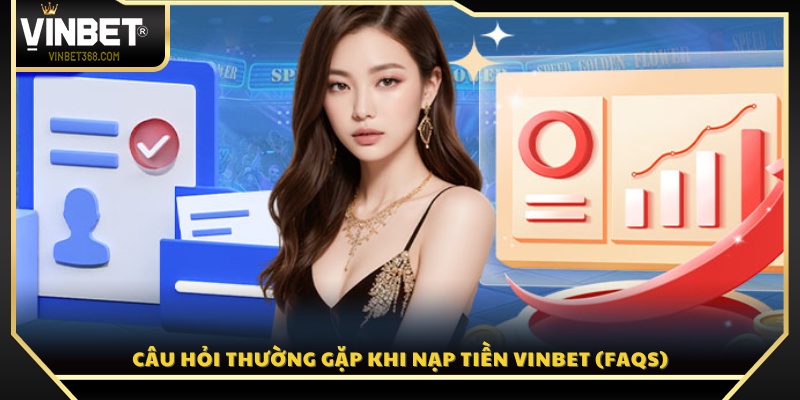 Giải đáp các thắc mắc phổ biến về giao dịch nạp tiền Vinbet