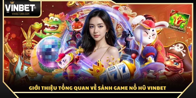 Khám phá toàn cảnh sảnh game nổ hũ Vinbet