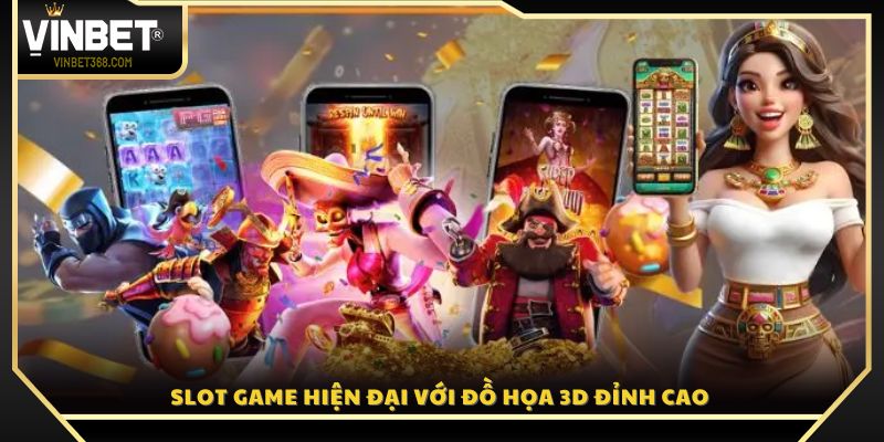 Trải nghiệm hệ thống slot game 3D chân thực