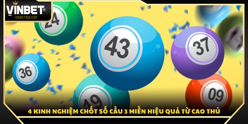 4 bí quyết chọn số cầu 3 miền chính xác nhất 