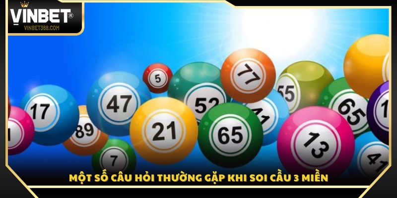 Giải đáp thắc mắc phổ biến liên quan đến soi cầu 3 miền