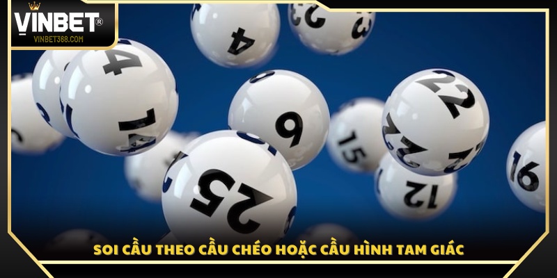 Soi cầu theo dạng chéo và hình tam giác hiệu quả