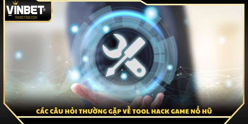 Những thắc mắc phổ biến xoay quanh tool hack nổ hũ